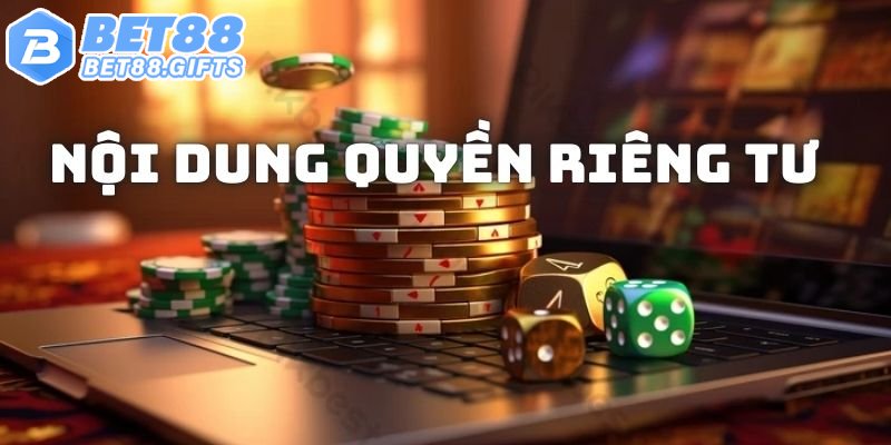 Quyền Riêng Tư Bet88 - Trách Nhiệm Với Dữ Liệu Tài Khoản 3 Những nội dung quyền riêng tư bạn cần biết khi giải trí tại Bet88