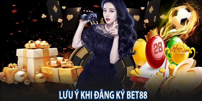 Đăng Ký BET88 - Gia Nhập Thế Giới Cá Cược BET88 Đỉnh Cao 4 Một vài lưu ý chung khi đăng ký BET88