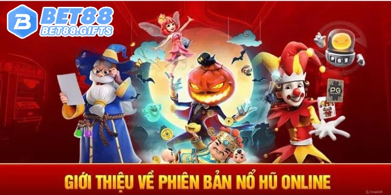Nổ Hũ Online Bet88 - Quay Hũ Liền Tay Rinh Ngay Tiền Tỷ 1 Giới thiệu tổng quan đôi nét về trò chơi quay hũ